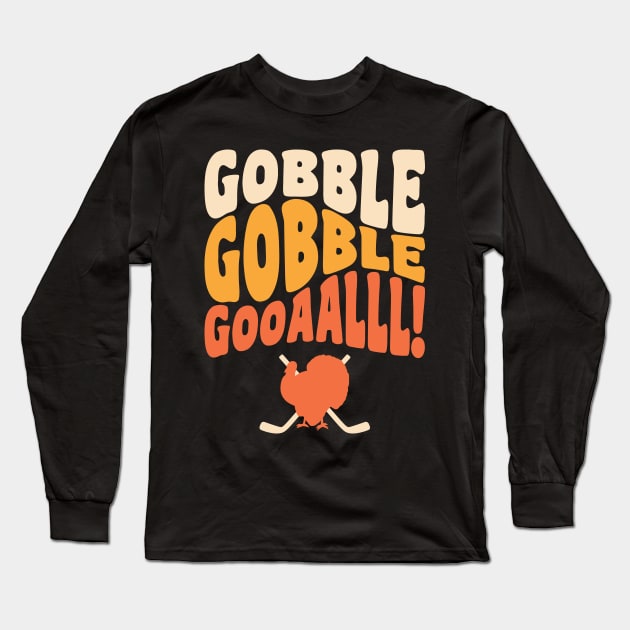 Thanksgiving Hockey Player Ice Hockey Gobble Goal Long Sleeve T-Shirt by PodDesignShop